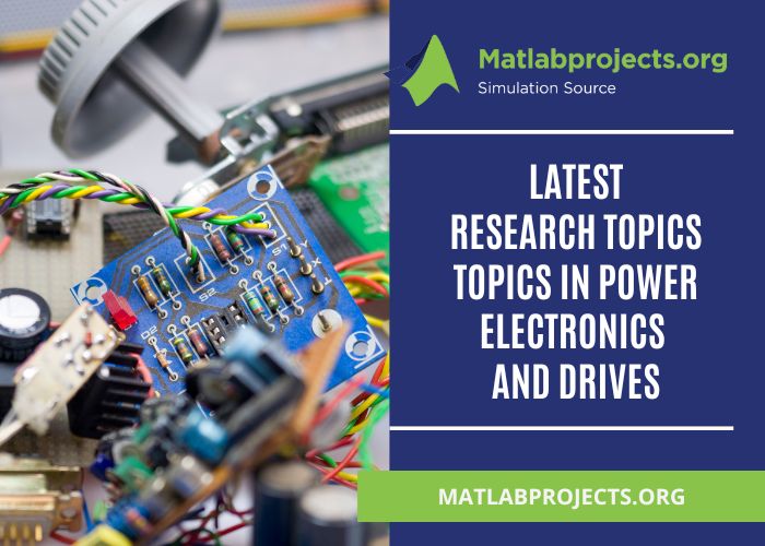 Recent PhD Topics in Power electronics and drives 